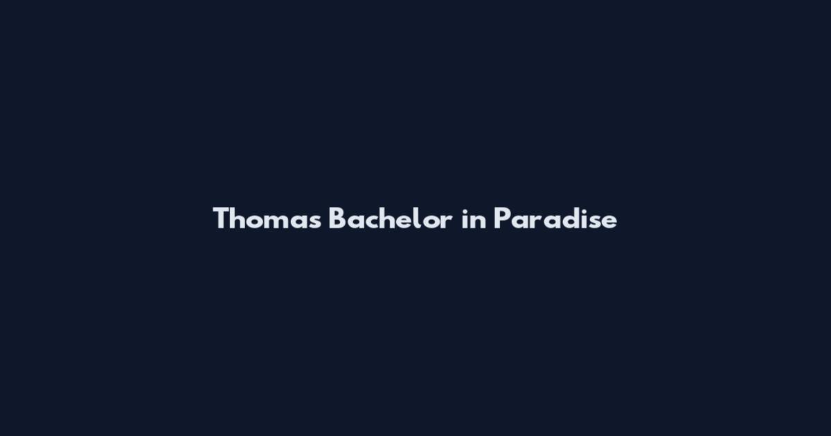 Thomas Bachelor in Paradise