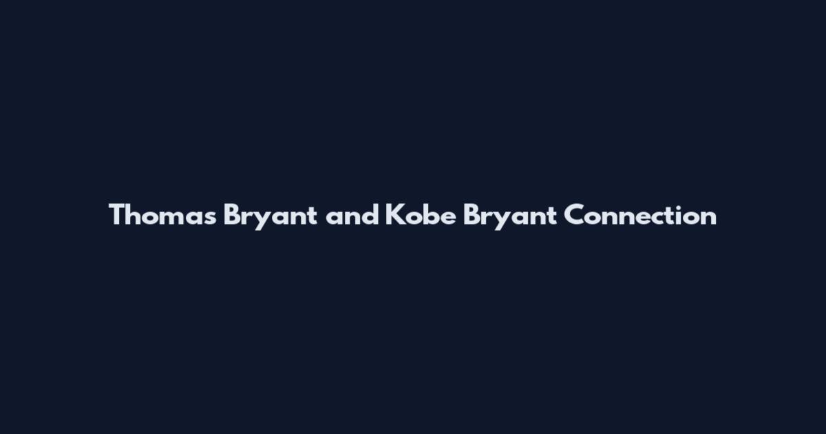 Thomas Bryant and Kobe Bryant Connection