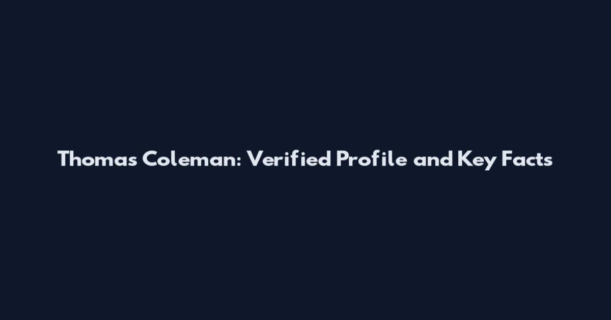 Thomas Coleman: Verified Profile and Key Facts