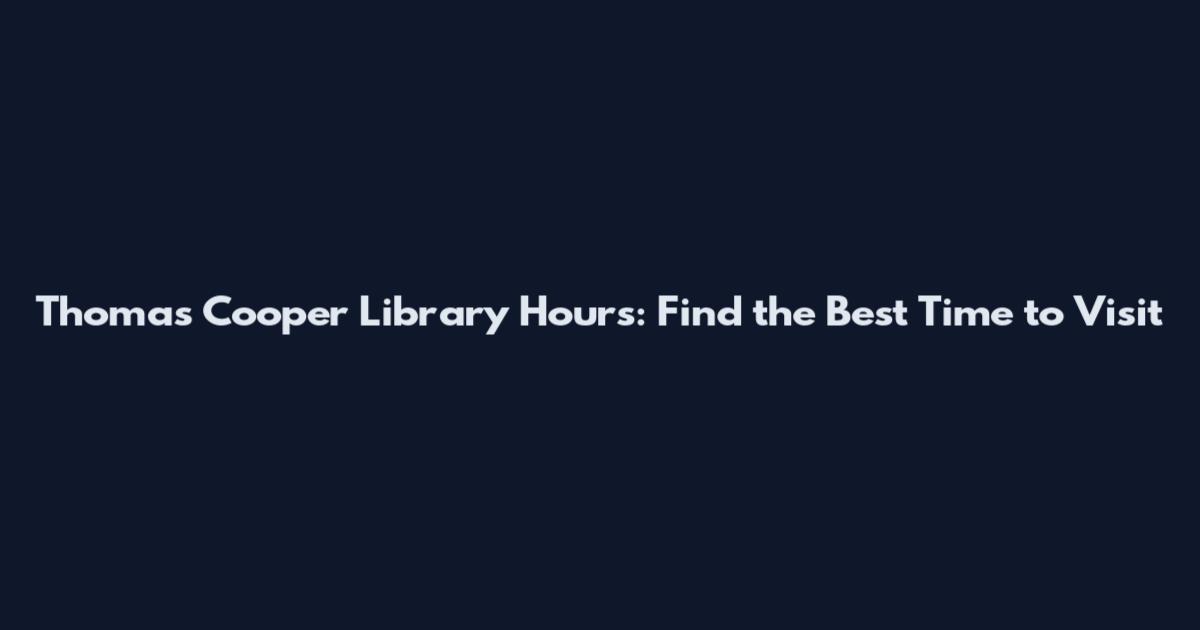 Thomas Cooper Library Hours: Find the Best Time to Visit