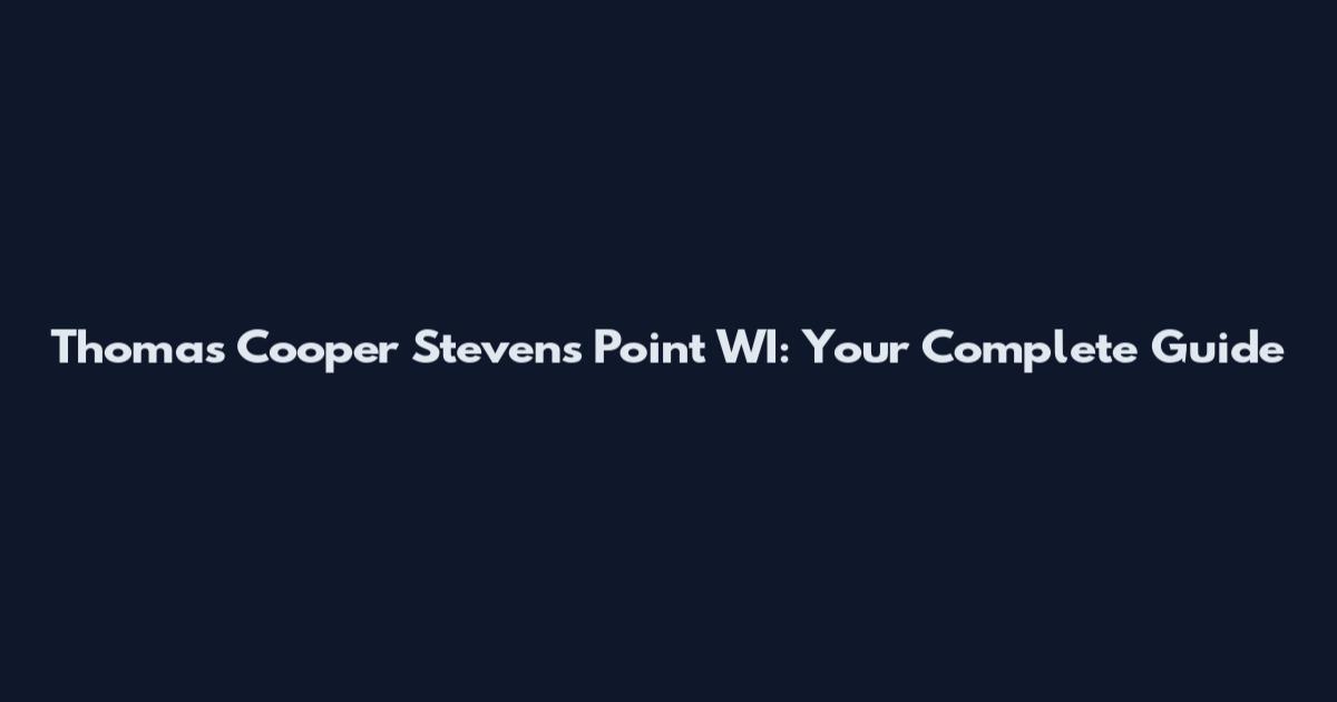 Thomas Cooper Stevens Point WI: Your Complete Guide