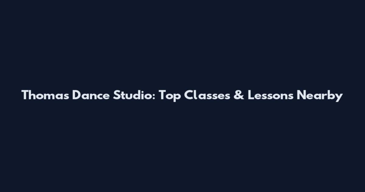 Thomas Dance Studio: Top Classes & Lessons Nearby