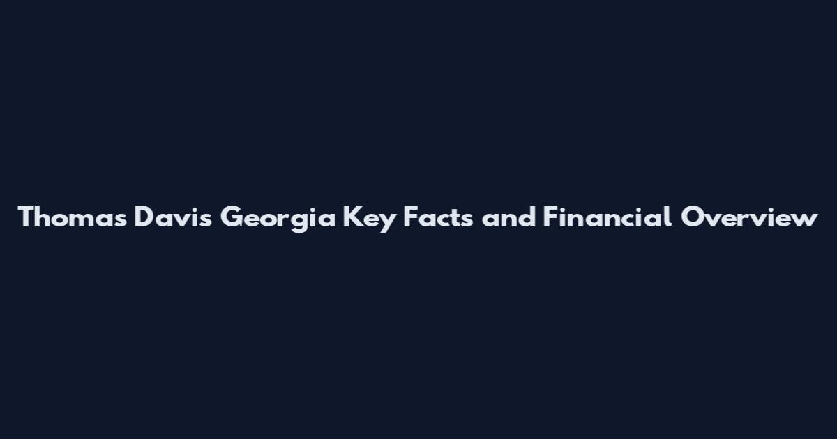 Thomas Davis Georgia Key Facts and Financial Overview
