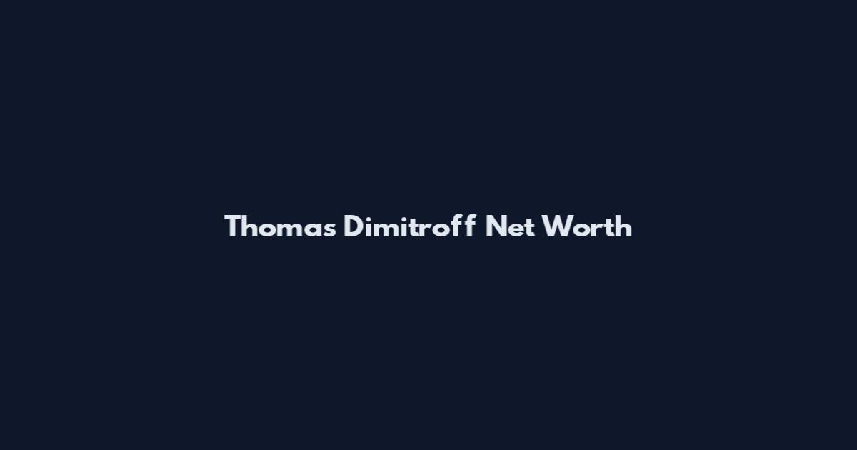 Thomas Dimitroff Net Worth