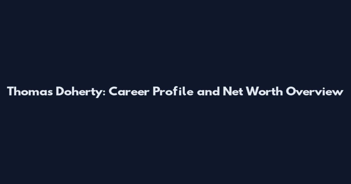Thomas Doherty: Career Profile and Net Worth Overview