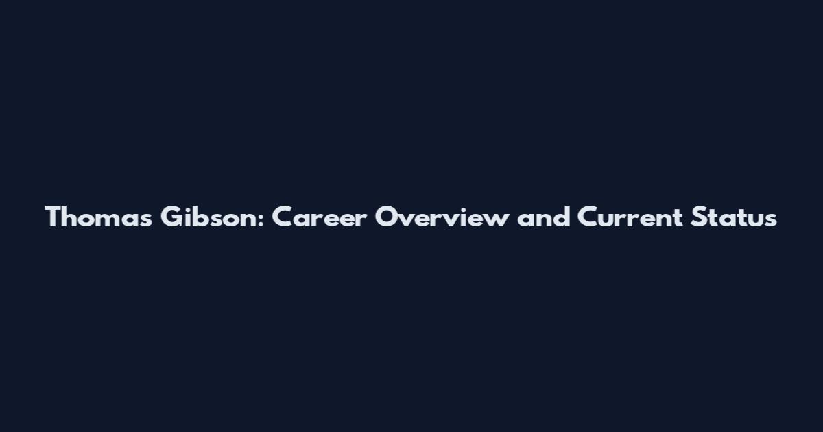 Thomas Gibson: Career Overview and Current Status