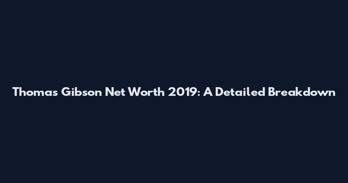 Thomas Gibson Net Worth 2019: A Detailed Breakdown