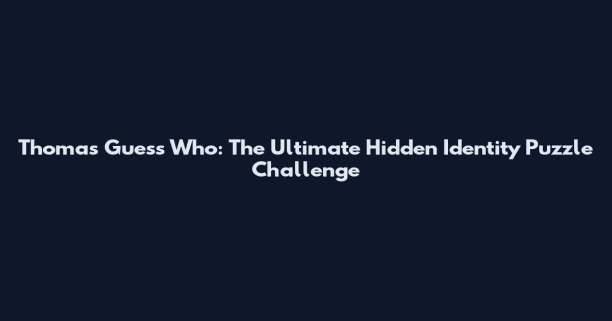 Thomas Guess Who: The Ultimate Hidden Identity Puzzle Challenge