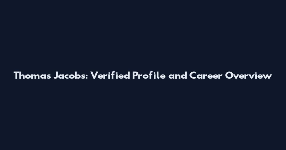 Thomas Jacobs: Verified Profile and Career Overview