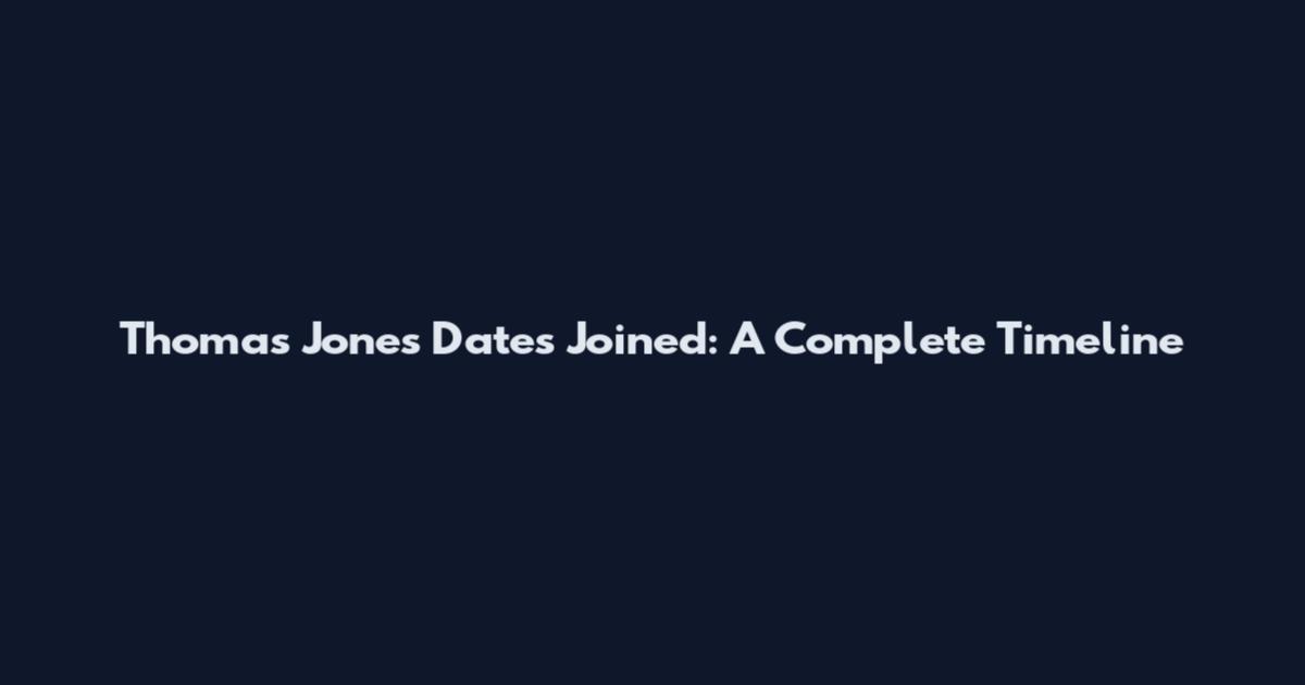 Thomas Jones Dates Joined: A Complete Timeline