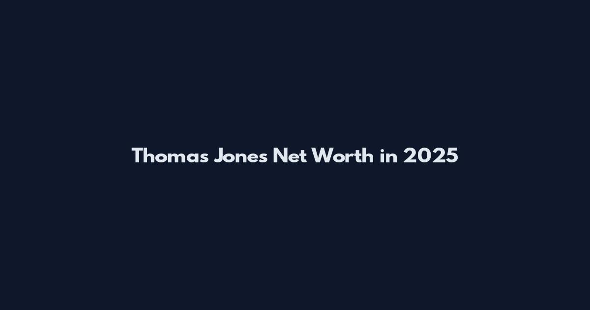 Thomas Jones Net Worth in 2025