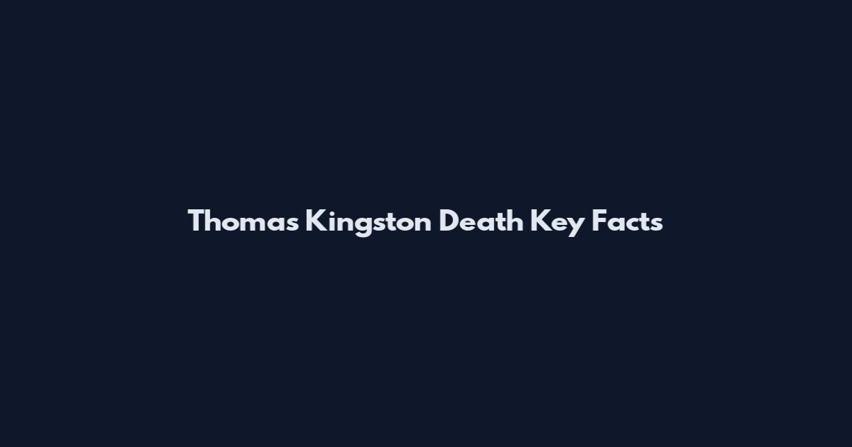 Thomas Kingston Death Key Facts