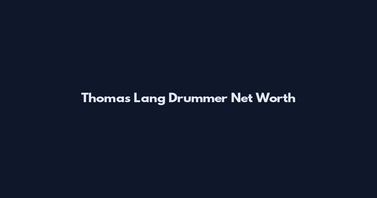 Thomas Lang Drummer Net Worth