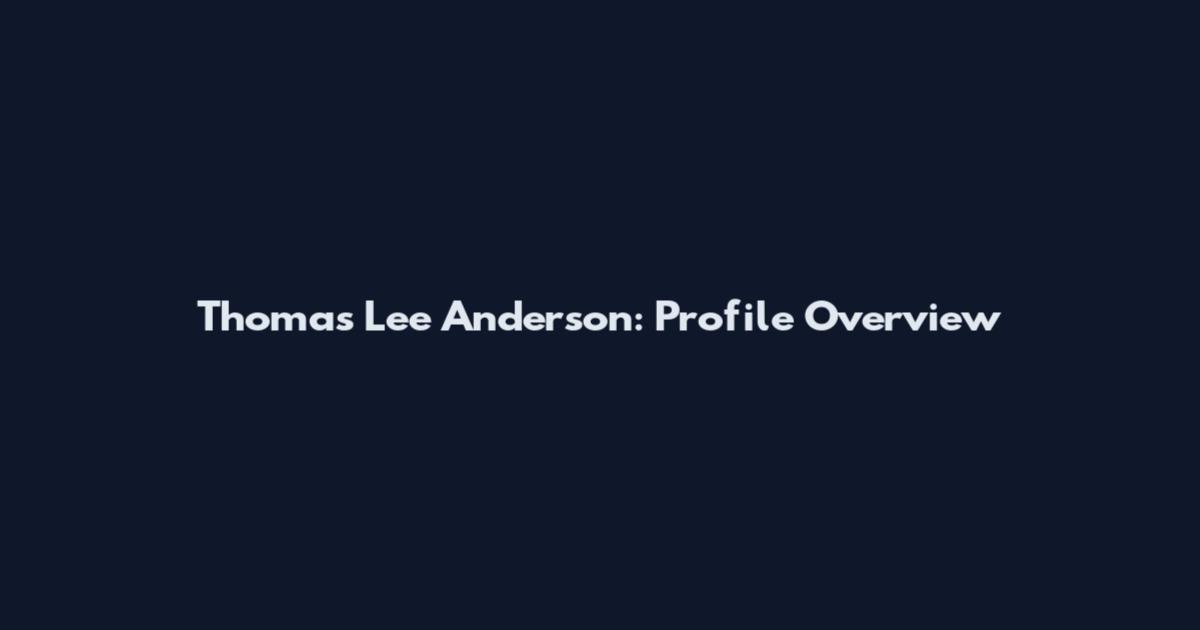 Thomas Lee Anderson: Profile Overview