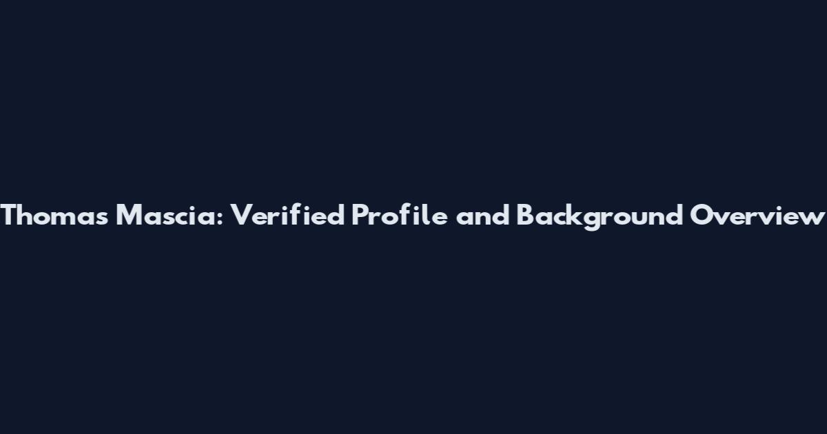 Thomas Mascia: Verified Profile and Background Overview