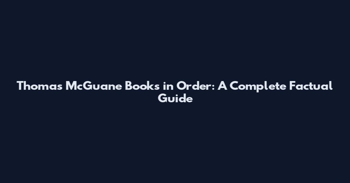 Thomas McGuane Books in Order: A Complete Factual Guide