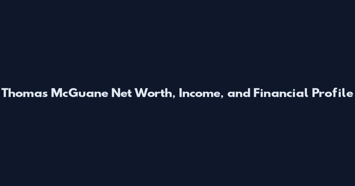 Thomas McGuane Net Worth, Income, and Financial Profile