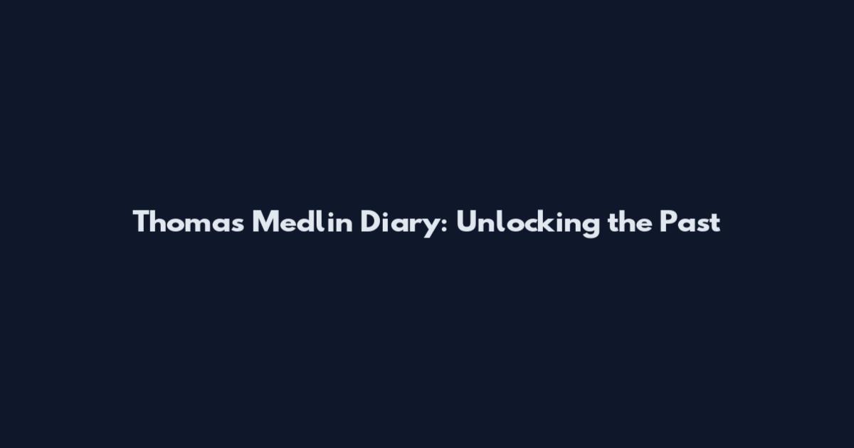 Thomas Medlin Diary: Unlocking the Past
