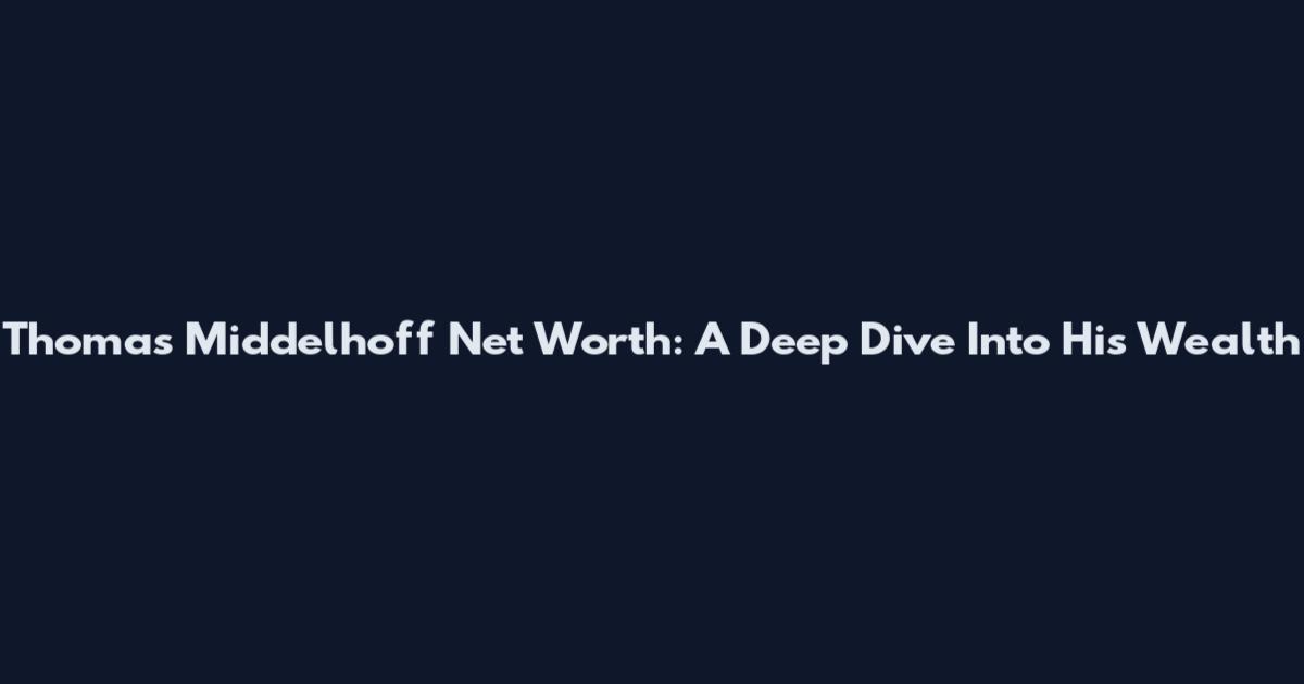 Thomas Middelhoff Net Worth: A Deep Dive Into His Wealth
