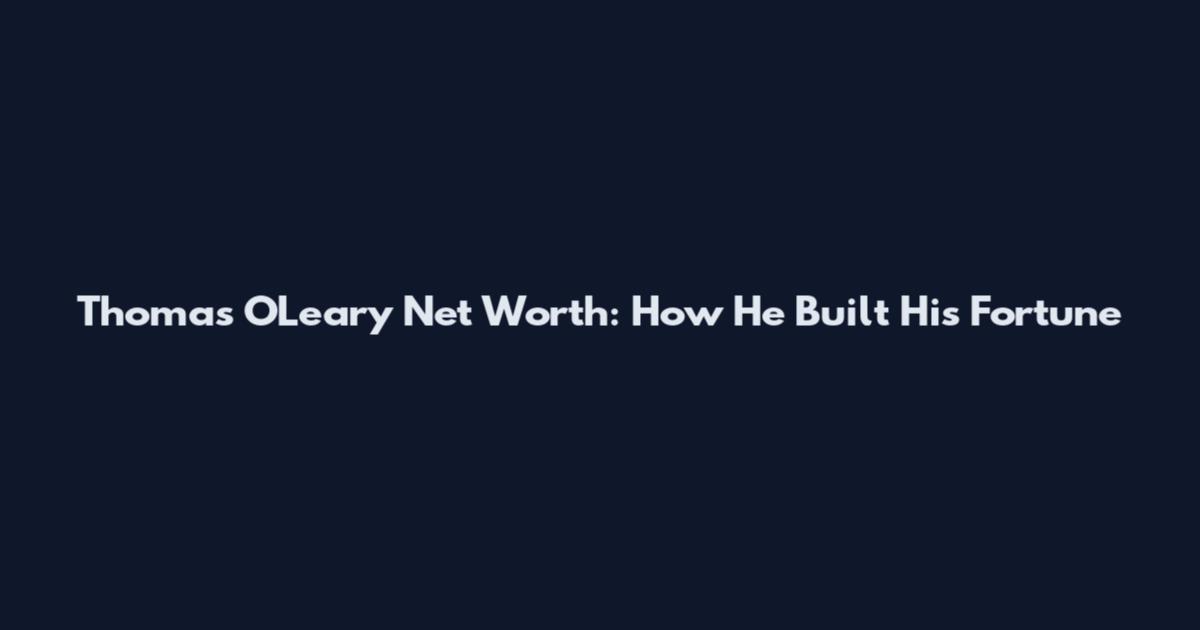 Thomas O'Leary Net Worth: How He Built His Fortune
