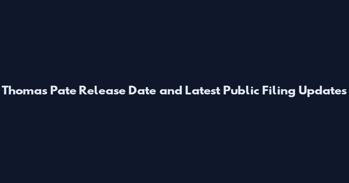 Thomas Pate Release Date and Latest Public Filing Updates