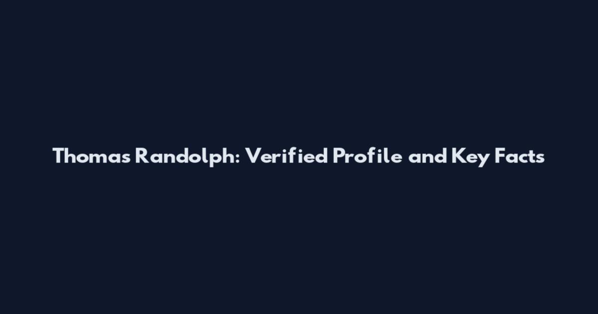 Thomas Randolph: Verified Profile and Key Facts