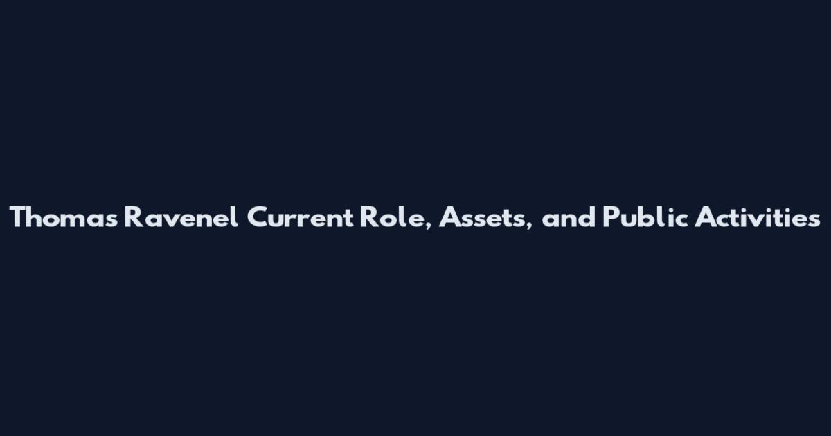 Thomas Ravenel Current Role, Assets, and Public Activities