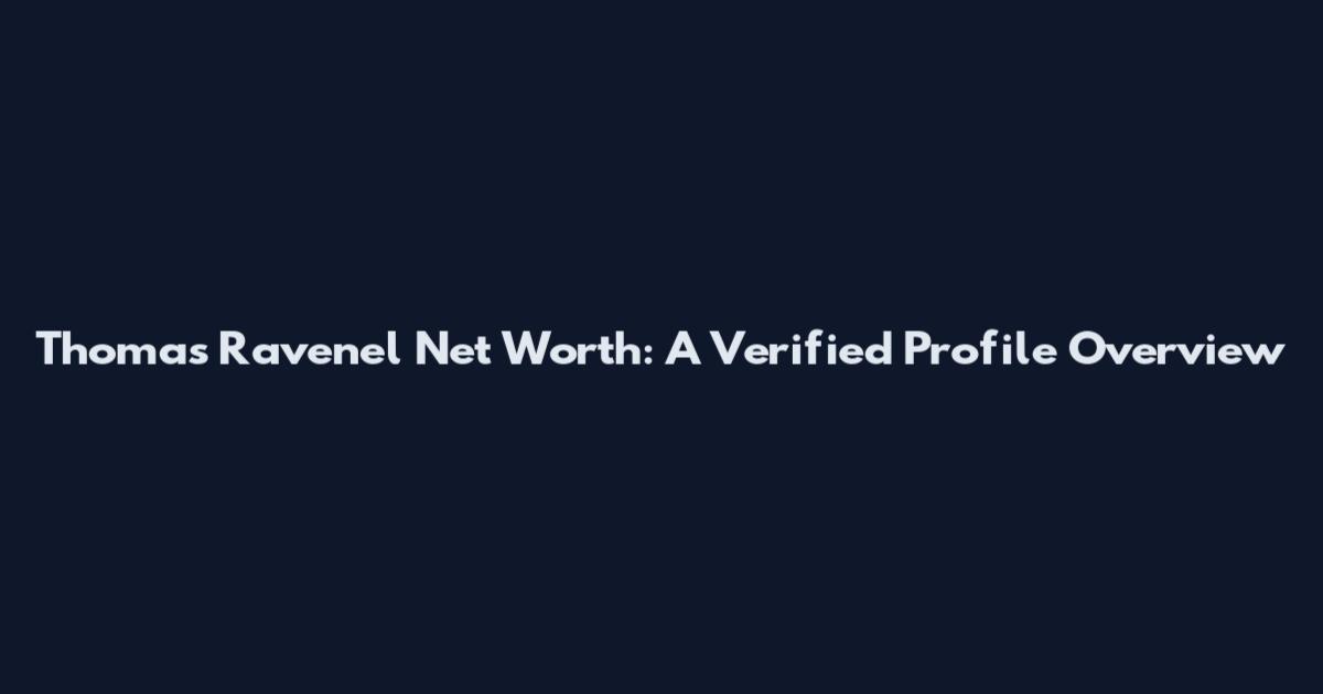 Thomas Ravenel Net Worth: A Verified Profile Overview