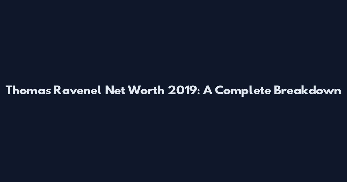 Thomas Ravenel Net Worth 2019: A Complete Breakdown