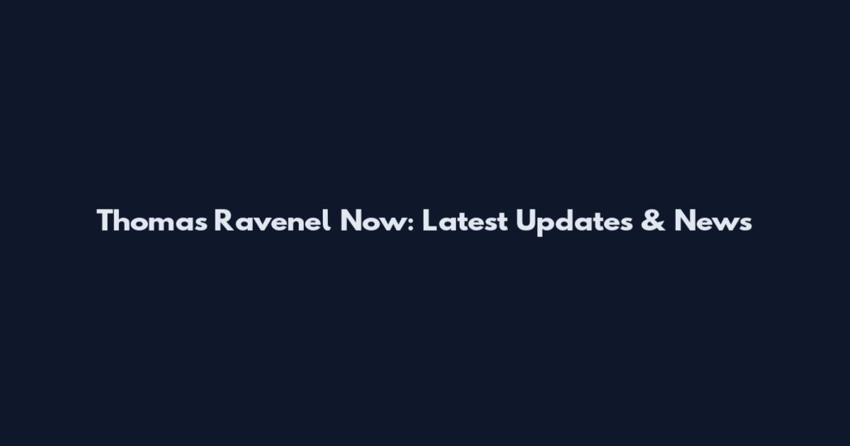 Thomas Ravenel Now: Latest Updates & News