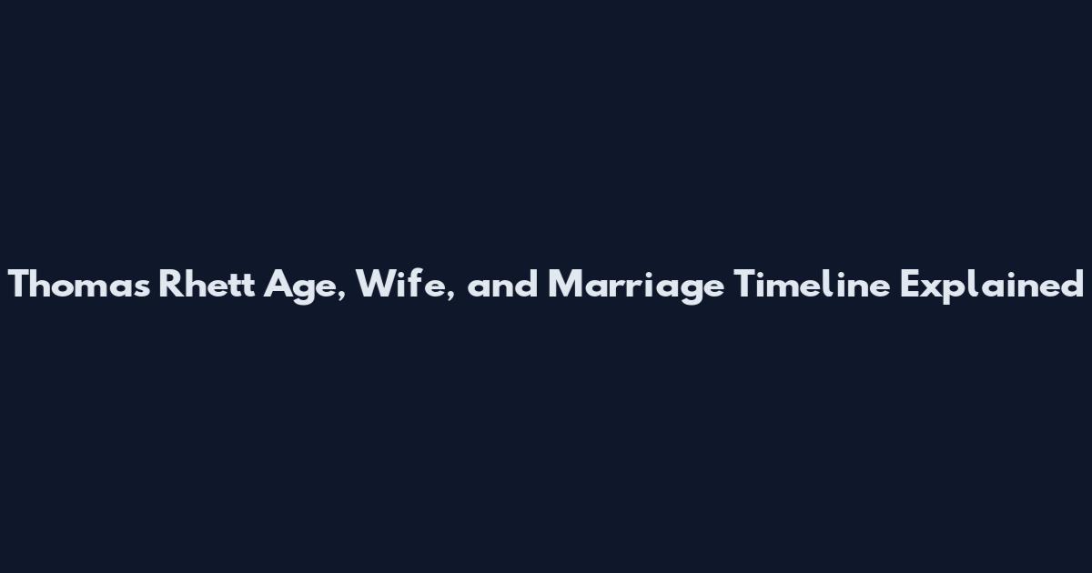 Thomas Rhett Age, Wife, and Marriage Timeline Explained