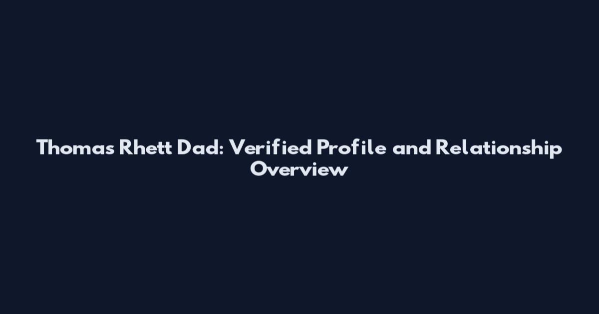 Thomas Rhett Dad: Verified Profile and Relationship Overview
