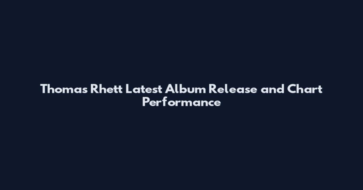 Thomas Rhett Latest Album Release and Chart Performance
