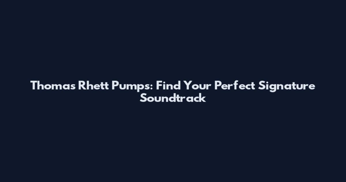 Thomas Rhett Pumps: Find Your Perfect Signature Soundtrack