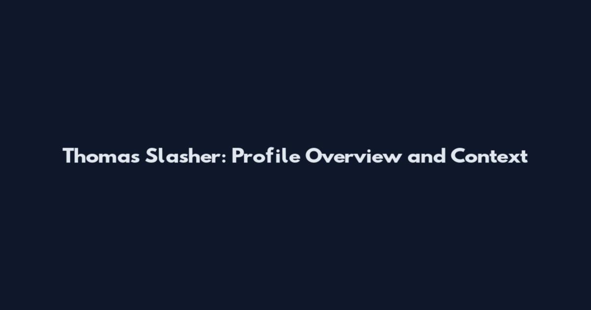 Thomas Slasher: Profile Overview and Context