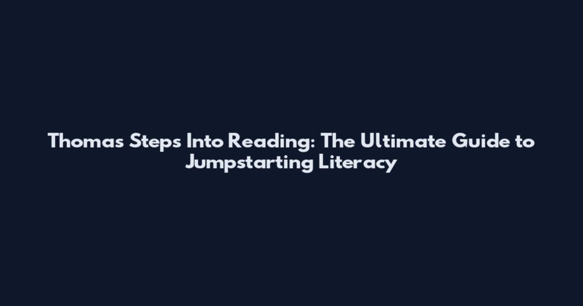 Thomas Steps Into Reading: The Ultimate Guide to Jumpstarting Literacy