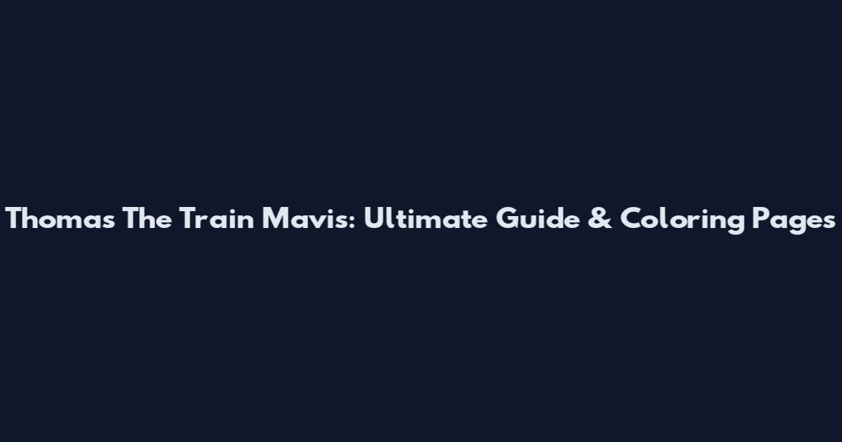 Thomas The Train Mavis: Ultimate Guide & Coloring Pages