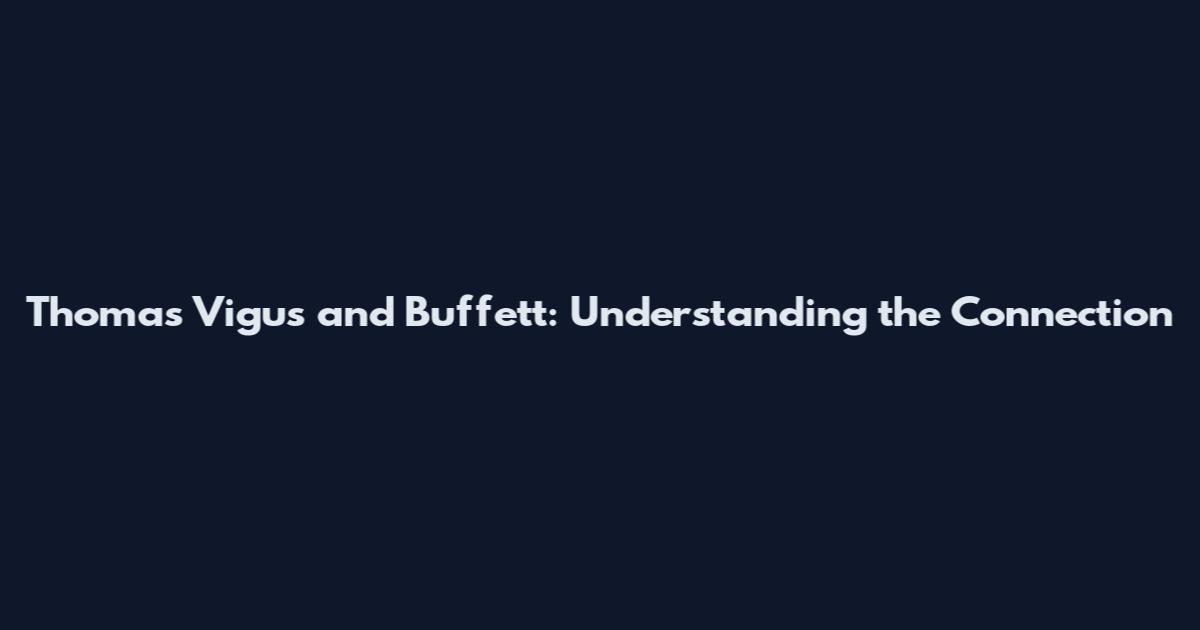 Thomas Vigus and Buffett: Understanding the Connection