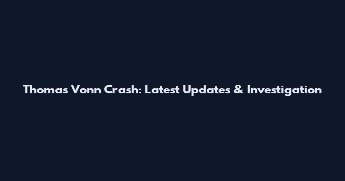 Thomas Vonn Crash: Latest Updates & Investigation