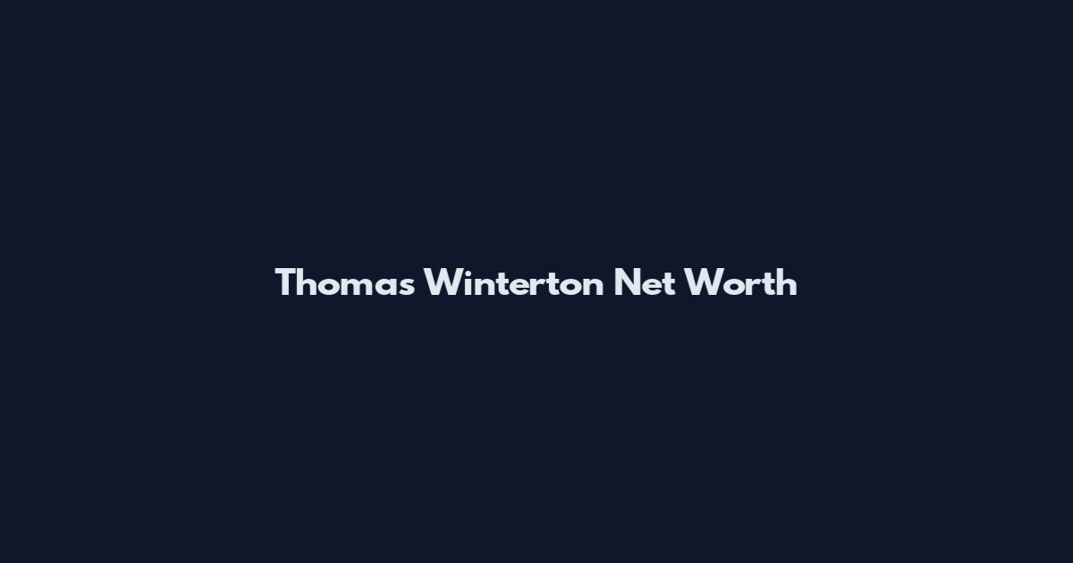 Thomas Winterton Net Worth