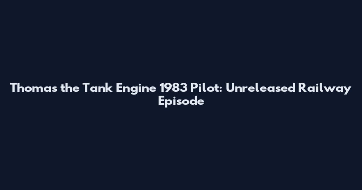 Thomas the Tank Engine 1983 Pilot: Unreleased Railway Episode
