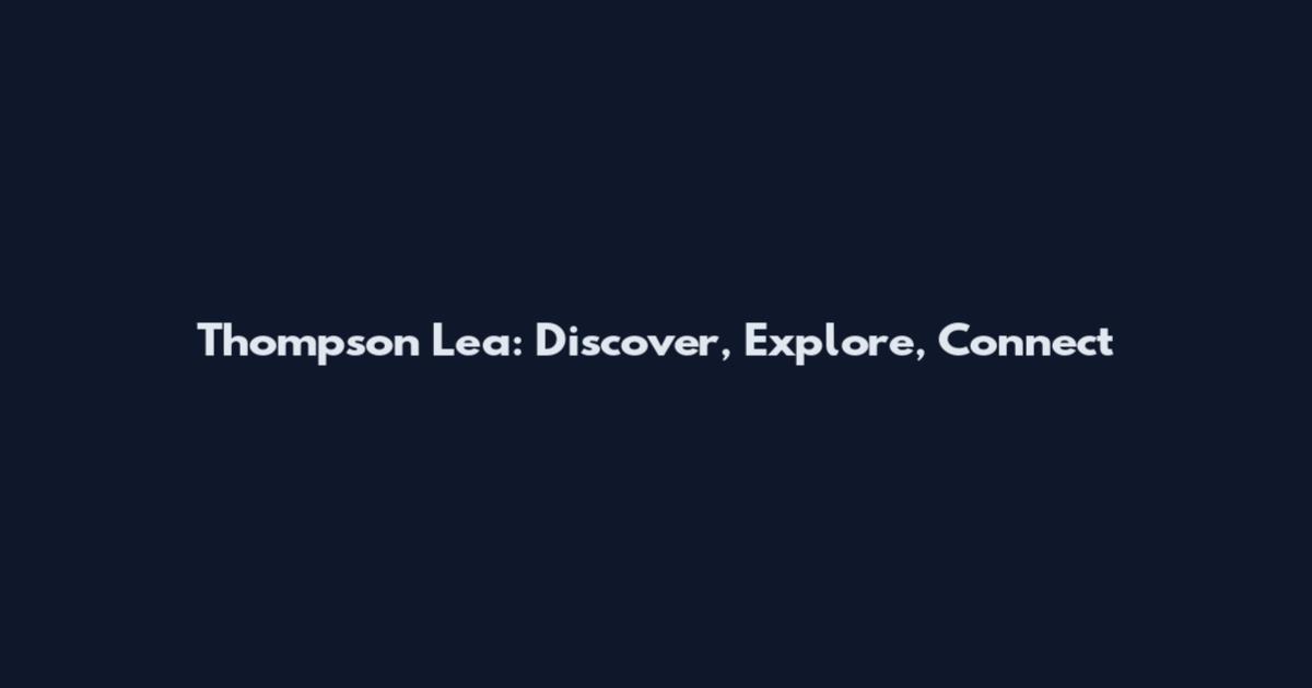 Thompson Lea: Discover, Explore, Connect