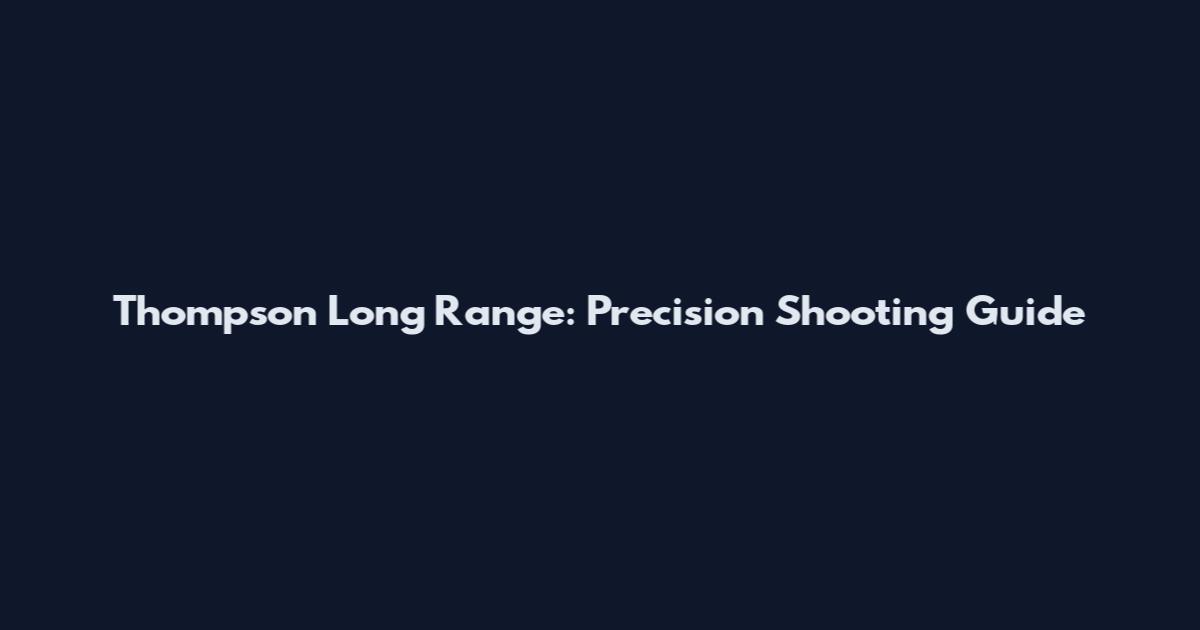 Thompson Long Range: Precision Shooting Guide