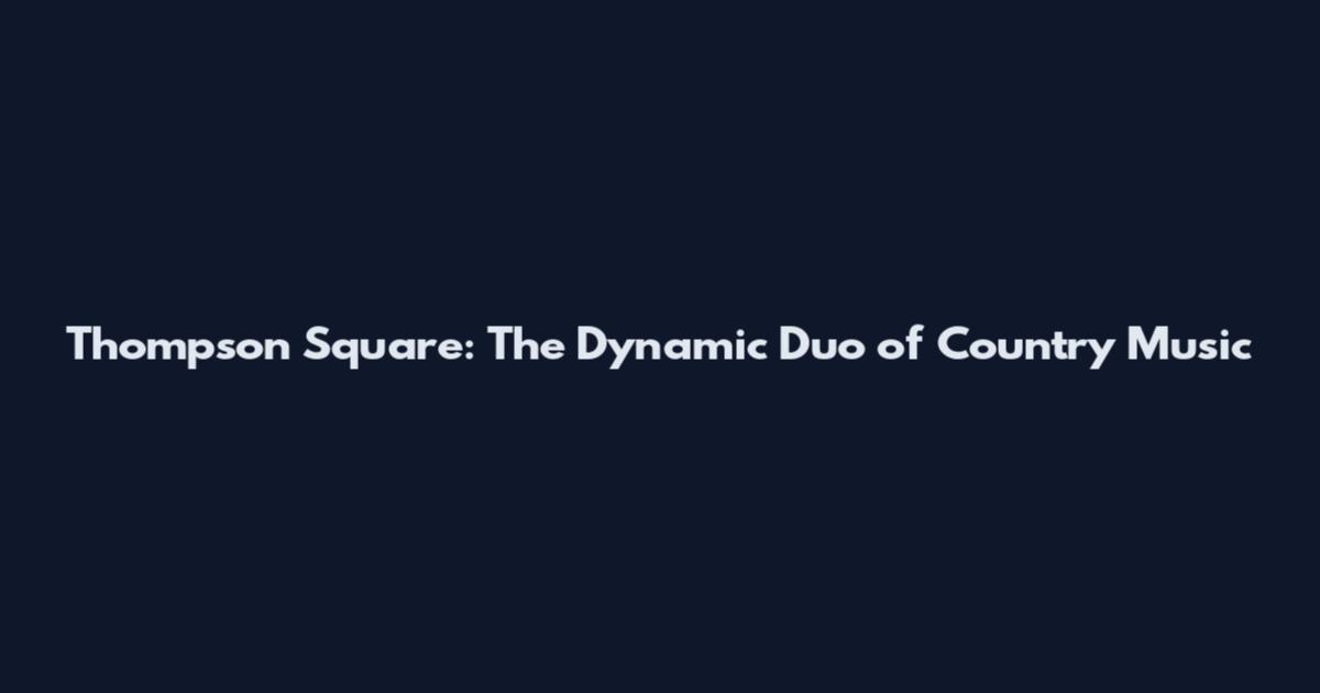 Thompson Square: The Dynamic Duo of Country Music