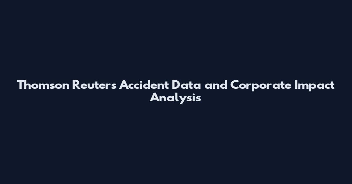 Thomson Reuters Accident Data and Corporate Impact Analysis