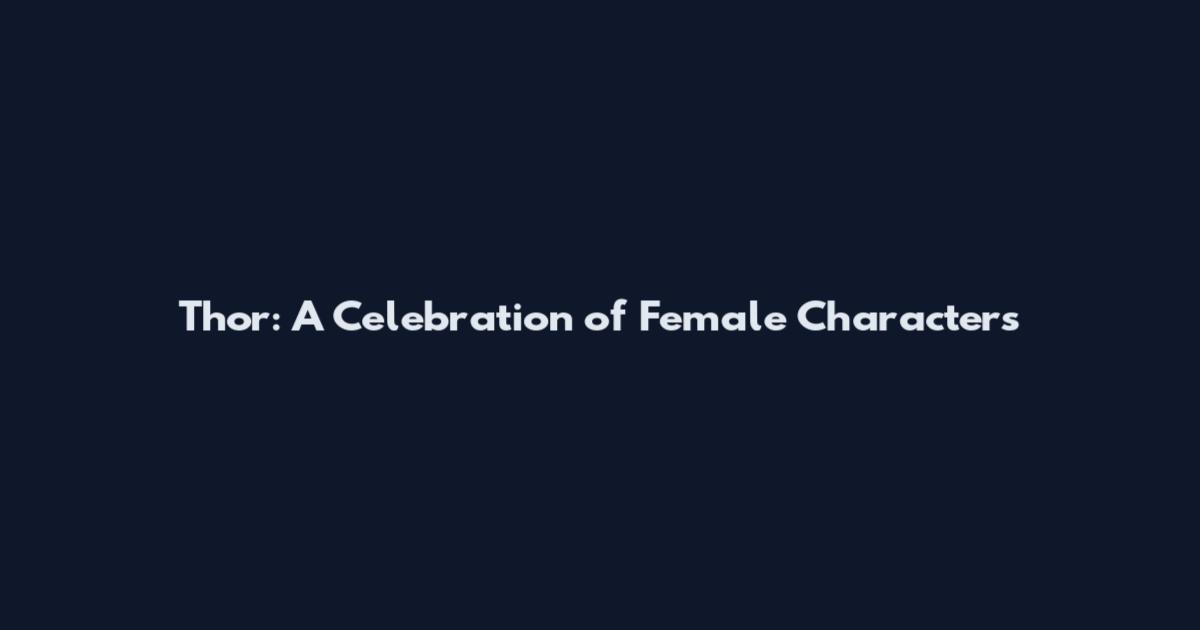 Thor: A Celebration of Female Characters