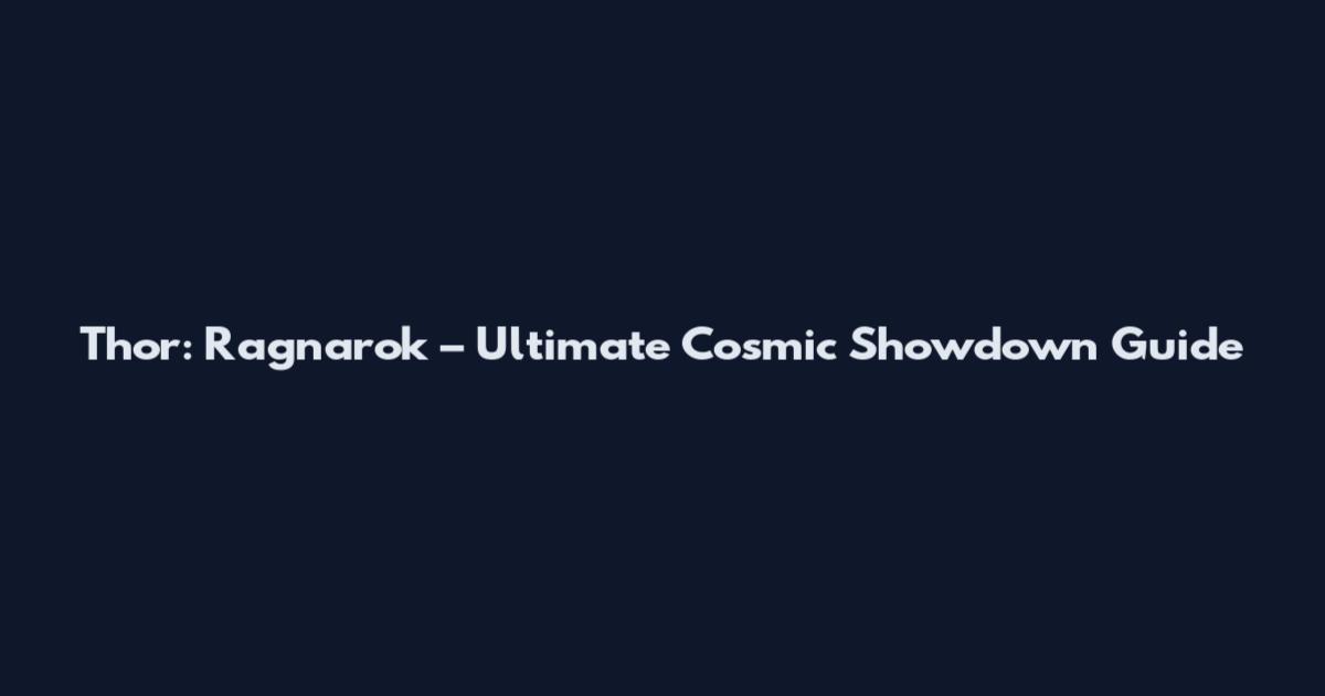 Thor: Ragnarok – Ultimate Cosmic Showdown Guide