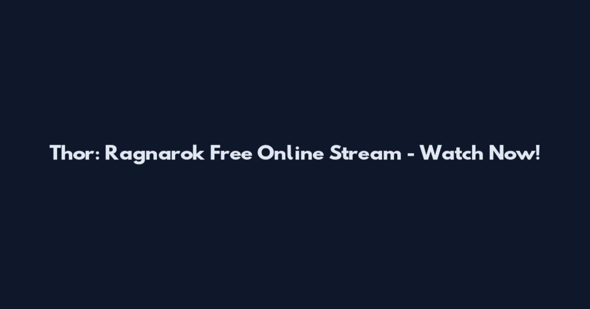 Thor: Ragnarok Free Online Stream - Watch Now!