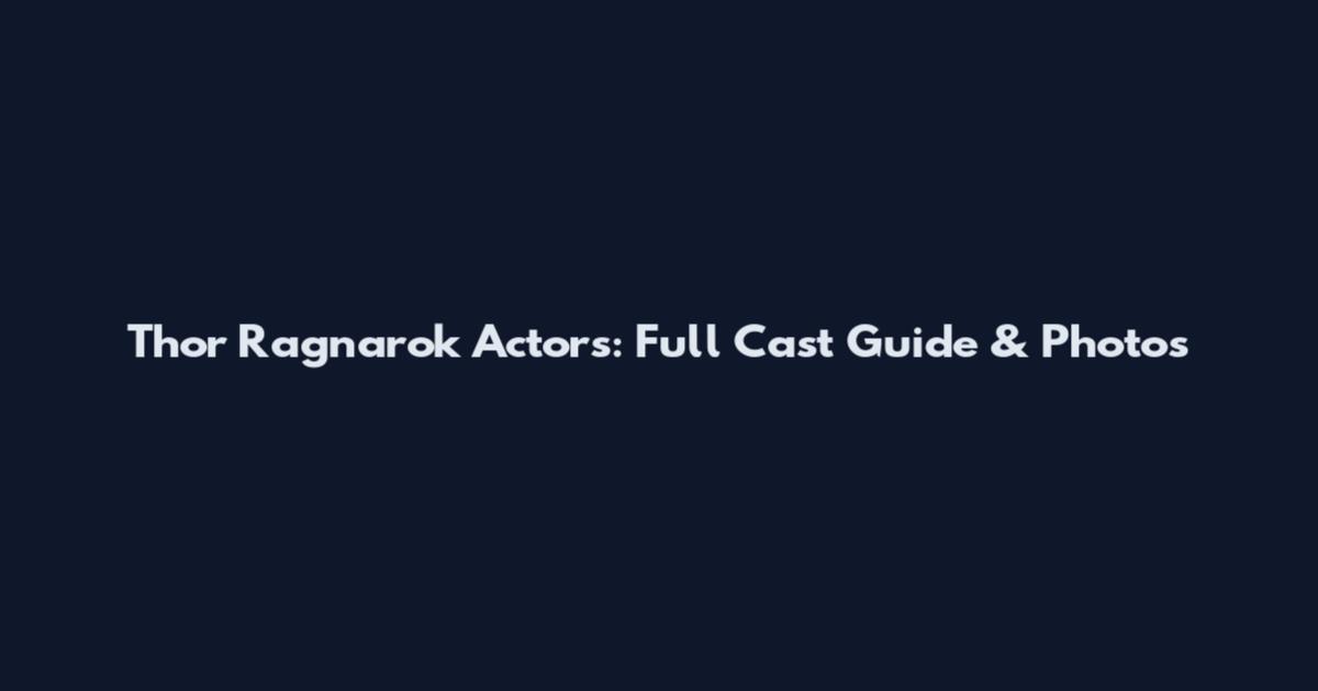Thor Ragnarok Actors: Full Cast Guide & Photos