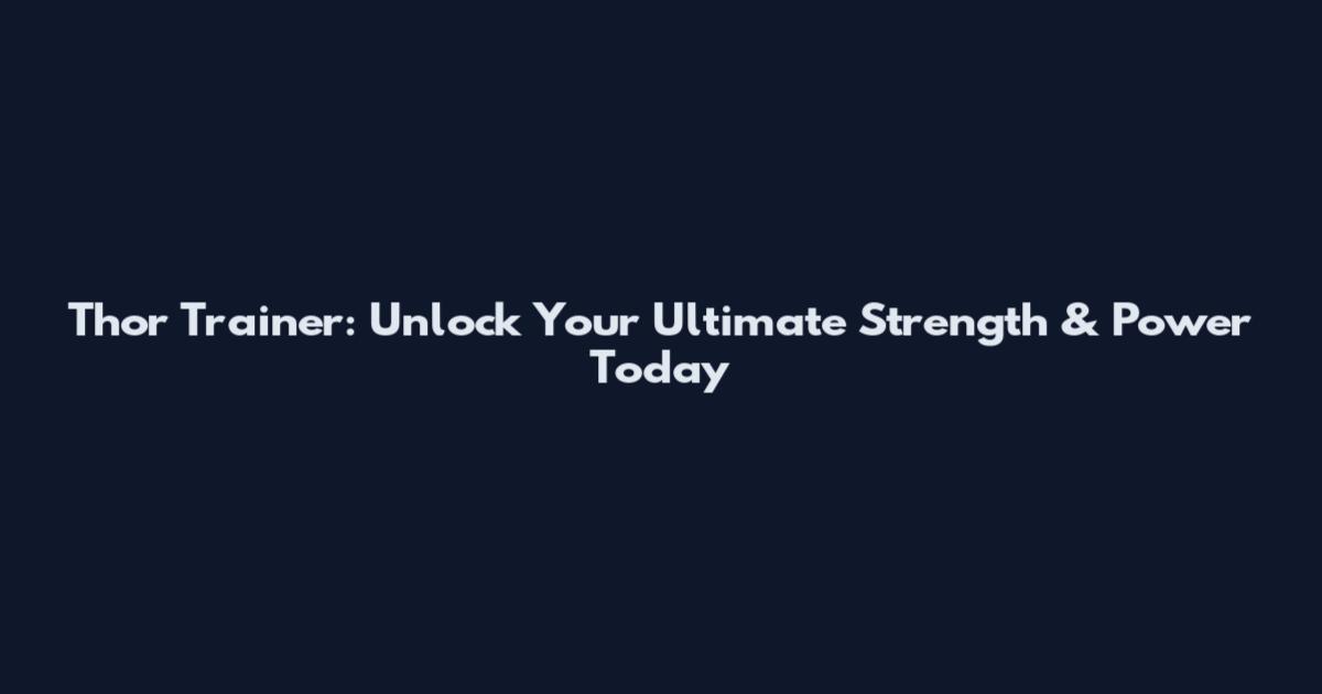 Thor Trainer: Unlock Your Ultimate Strength & Power Today